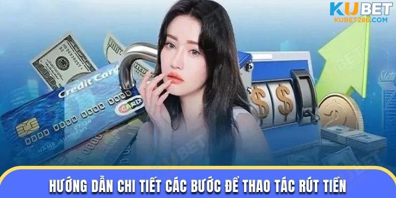 Hướng dẫn chi tiết các bước để thao tác rút tiền