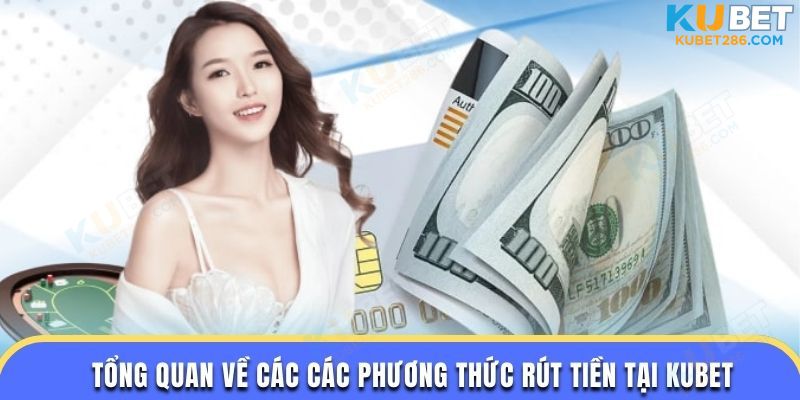 Tổng quan về các các phương thức rút tiền tại KUBET